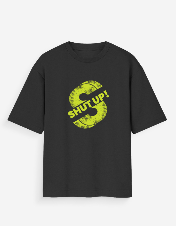 Shut Up! Oversized T-Shirt